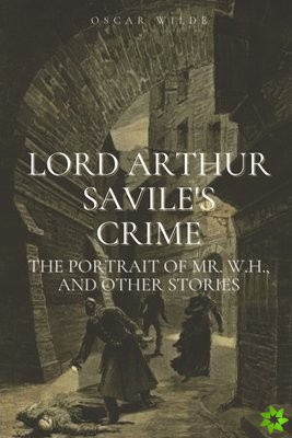 Lord Arthur Savile's Crime The Portrait of Mr. W.H. and Other Stories