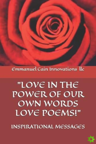 Love in the Power of Our Own Words Love Poems!