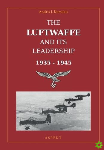 Luftwaffe and its Leadership 1935 - 1945