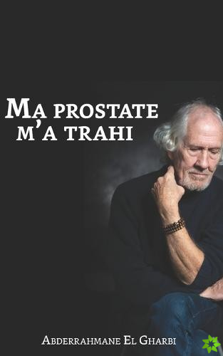 Ma prostate m'a trahi