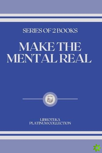Make the Mental Real