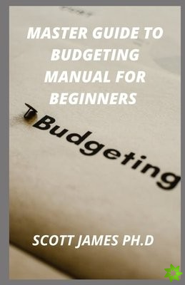 Master Guide To Budgeting Manual For Beginners