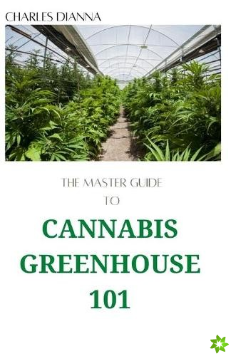 Master Guide To Cannabis Greenhouse 101