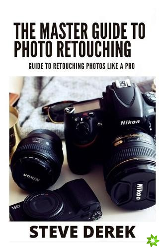 Master Guide To Photo Retouching