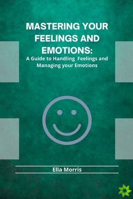 Mastering Your Feelings and Emotions