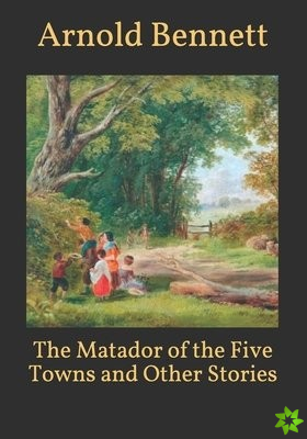 Matador of the Five Towns and Other Stories