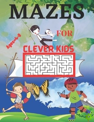 MAZES for Clever Kids Ages=4-8