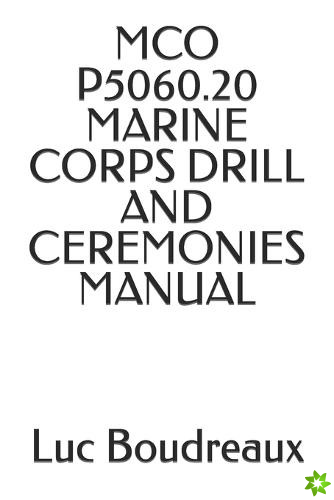 McO P5060.20 Marine Corps Drill and Ceremonies Manual