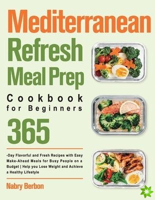 Mediterranean Refresh Meal Prep Cookbook for Beginners