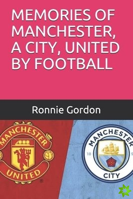 Memories of Manchester, a City, United by Football