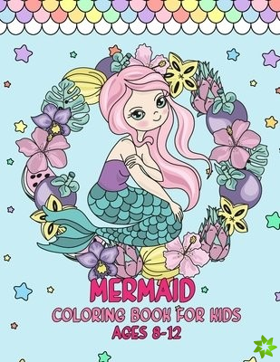 Mermaid Coloring Book For Kids Ages 8-12