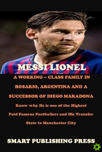 Messi Lionel a Working - Class Family in Rosario, Argentina and a Successor of Diego Maradona