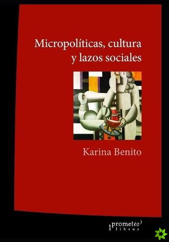 Micropoliticas, cultura y lazos sociales