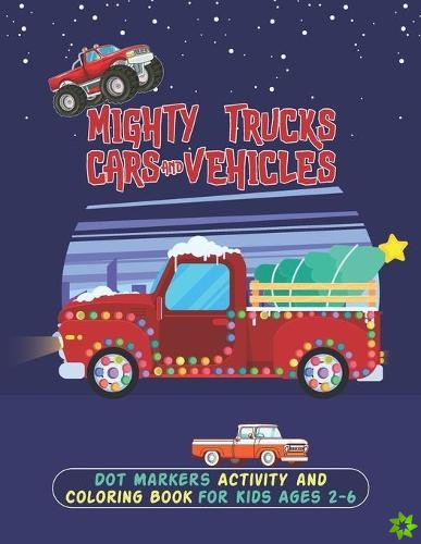 Mighty Trucks Cars And Vehicles Dot Markers Activity And Coloring Book For Kids Ages 2-6
