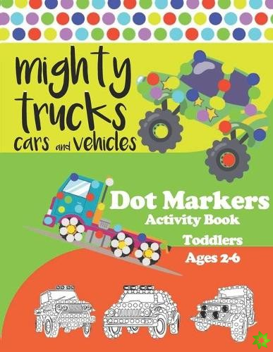Mighty Trucks, Cars and Vehicles Dot Markers Activity Book for Toddlers Ages 2-6