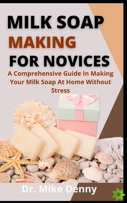 Milk Soap Making For Novices