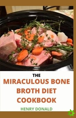 Miraculous Bone Broth Diet Cookbook