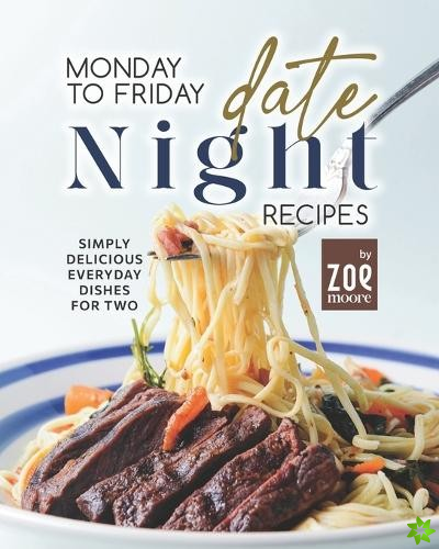 Monday to Friday Date Night Recipes