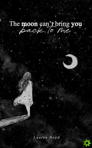 Moon Can't Bring You Back to Me