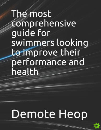 most comprehensive guide for swimmers looking to improve their performance and health