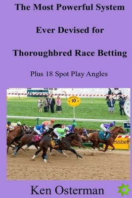 Most Powerful System Ever Devised for Thoroughbred Race Betting Plus 18 Spot Play Angles