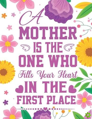 Mother Is The One Who Fills Your Heart In The First Place