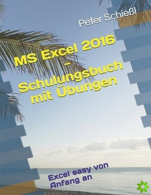 MS Excel 2016 - Schulungsbuch mit UEbungen