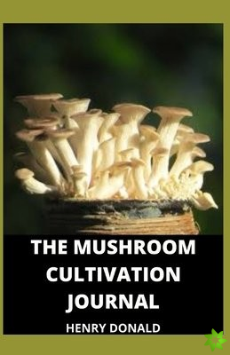 Mushroom Cultivation Journal