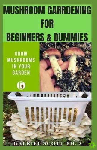Mushroom Gardening for Beginners & Dummies