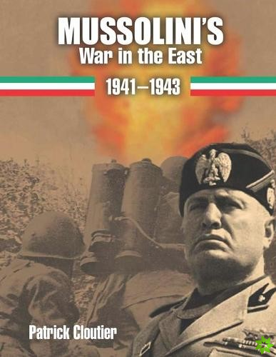 Mussolini's War in the East 1941-1943