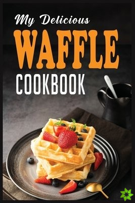 My Delicious Waffle Cookbook