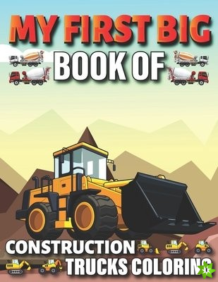 My First Big Book Of Construction Trucks Coloring