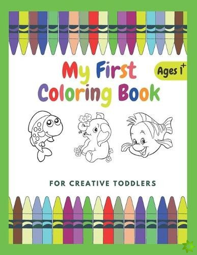 My First Coloring Book For Creative Toddlers Ages 1+