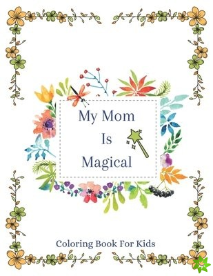 My Mom Is Magical - Coloring Book For Kids
