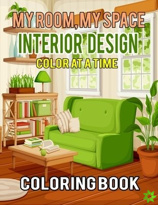 My Room, My Space Interior Design One Color at a Time Coloring Book