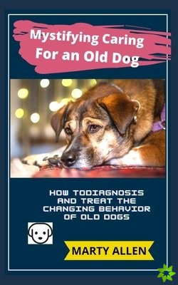 Mystifying Caring For an Old Dog