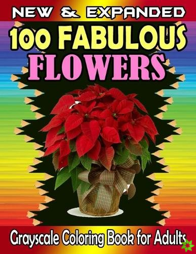 NEW & EXPANDED 100 Fabulous Flowers Grayscale Coloring Book for Adults