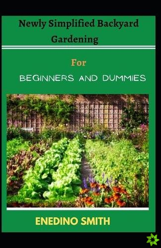 Newly Simplified Backyard Gardening For Beginners And Dummies