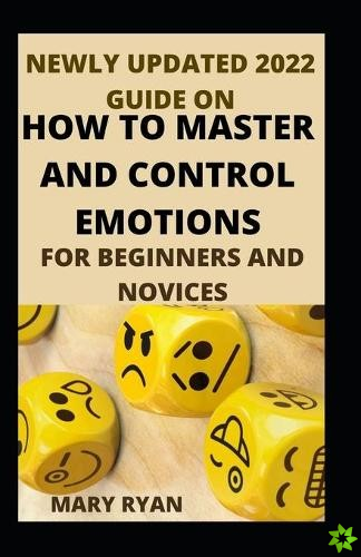 Newly Updated 2022 Guide On how To Master And Control Emotions For Beginners And Novices
