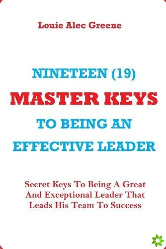 Nineteen (19) Master Keys to Being an Effective Leader