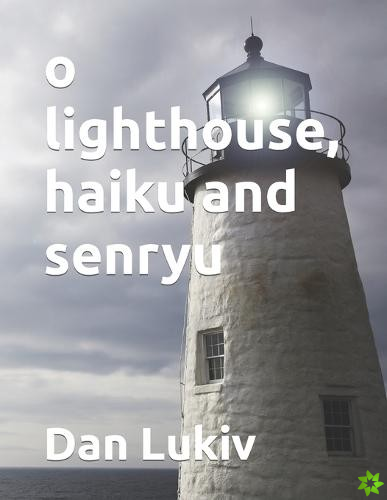o lighthouse, haiku and senryu