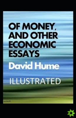 Of Money, and Other Economic Essays Illustrated