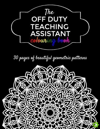 Off Duty Teaching Assistant Colouring Book