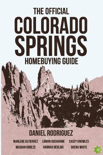 Official Colorado Springs Home Buying Guide [Daniel Rodriguez Edition]