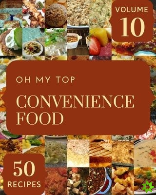 Oh My Top 50 Convenience Food Recipes Volume 10