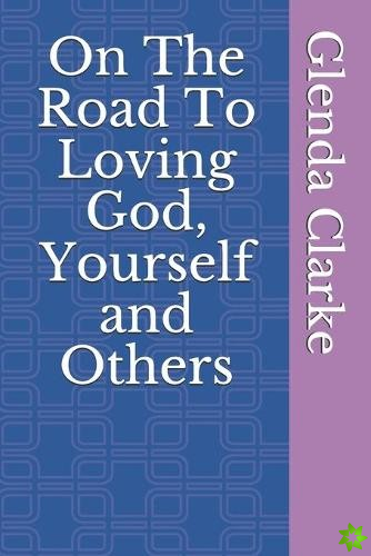 On The Road To Loving God, Yourself and Others