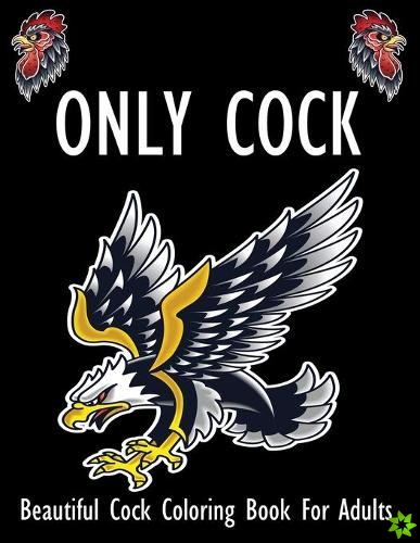 ONLY COCK, Beautiful Cock Coloring Book For Adults