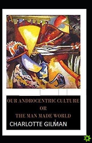 Our Androcentric Culture Or The Man-Made World Illustrated