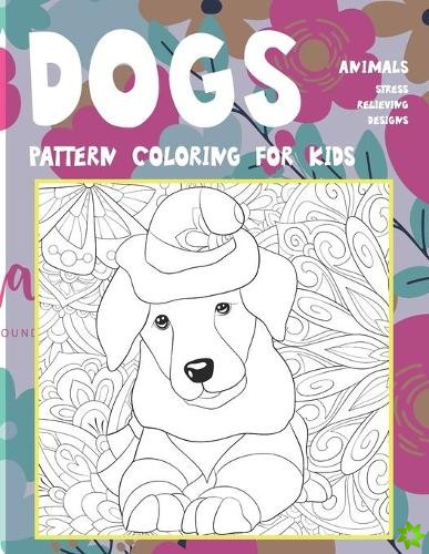 Pattern Coloring for Kids - Animals - Stress Relieving Designs - Dogs