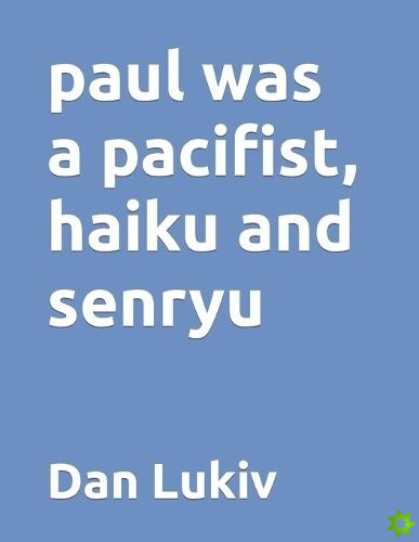 paul was a pacifist, haiku and senryu